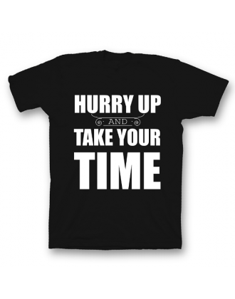 Прикольная футболка с принтом "Hurry up and take your time"